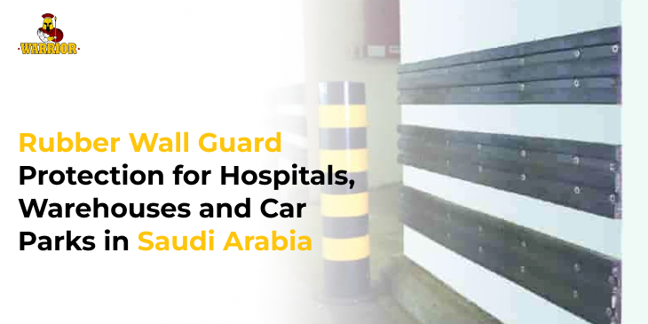 Rubber wall guard protection for hospitals, warehouses, and car parks in Saudi Arabia